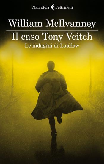 Il caso Tony Veitch. Le indagini di Laidlaw - William McIlvanney - Libro Feltrinelli 2014, I narratori | Libraccio.it