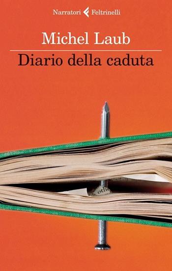 Diario della caduta - Michel Laub - Libro Feltrinelli 2013, I narratori | Libraccio.it