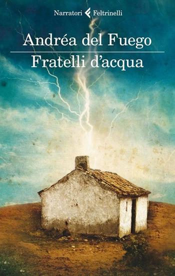 Fratelli d'acqua - Andréa Del Fuego - Libro Feltrinelli 2013, I narratori | Libraccio.it