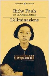 L' eliminazione - Rithy Panh, Christophe Bataille - Libro Feltrinelli 2014, I narratori | Libraccio.it