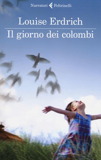 Il giorno dei colombi - Louise Erdrich - Libro Feltrinelli 2014, I narratori | Libraccio.it