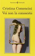 Voi non la conoscete - Cristina Comencini - Libro Feltrinelli 2014, I narratori | Libraccio.it