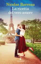 La ricetta del vero amore - Nicolas Barreau - Libro Feltrinelli 2014, I narratori | Libraccio.it