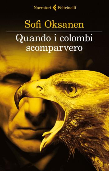 Quando i colombi scomparvero - Sofi Oksanen - Libro Feltrinelli 2014, I narratori | Libraccio.it