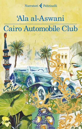 Cairo Automobile Club - 'Ala Al-Aswani - Libro Feltrinelli 2014, I narratori | Libraccio.it