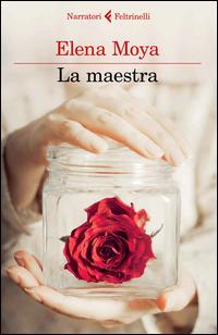 La maestra - Elena Moya - Libro Feltrinelli 2014, I narratori | Libraccio.it