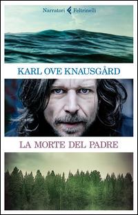 La morte del padre - Karl Ove Knausgård - Libro Feltrinelli 2014, I narratori | Libraccio.it