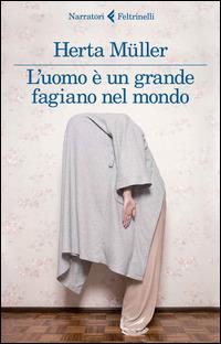 L' uomo è un grande fagiano nel mondo - Herta Müller - Libro Feltrinelli 2014, I narratori | Libraccio.it