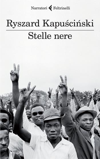 Stelle nere - Ryszard Kapuscinski - Libro Feltrinelli 2015, I narratori | Libraccio.it