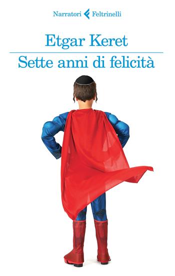 Sette anni di felicità - Etgar Keret - Libro Feltrinelli 2015, I narratori | Libraccio.it