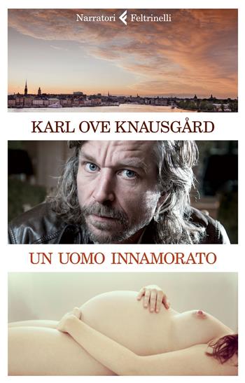 Un uomo innamorato - Karl Ove Knausgård - Libro Feltrinelli 2015, I narratori | Libraccio.it