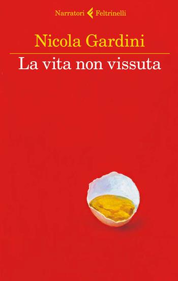 La vita non vissuta - Nicola Gardini - Libro Feltrinelli 2015, I narratori | Libraccio.it