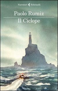 Il ciclope - Paolo Rumiz - Libro Feltrinelli 2015, I narratori | Libraccio.it
