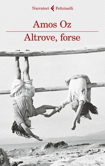 Altrove, forse - Amos Oz - Libro Feltrinelli 2015, I narratori | Libraccio.it