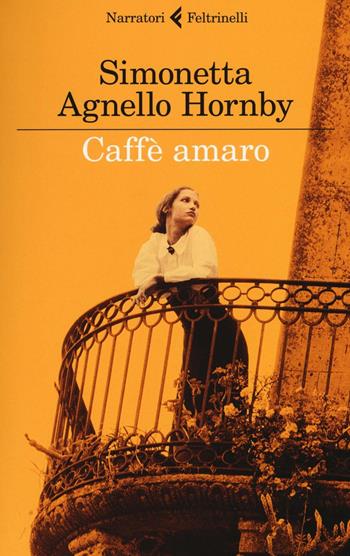 Caffè amaro - Simonetta Agnello Hornby - Libro Feltrinelli 2016, I narratori | Libraccio.it
