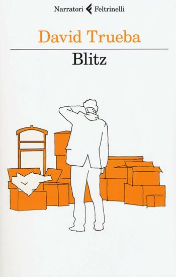 Blitz - David Trueba - Libro Feltrinelli 2016, I narratori | Libraccio.it