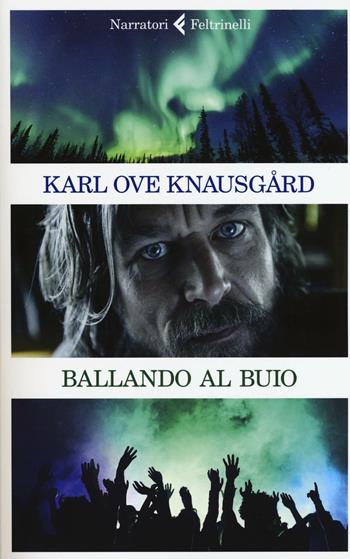 Ballando al buio - Karl Ove Knausgård - Libro Feltrinelli 2016, I narratori | Libraccio.it
