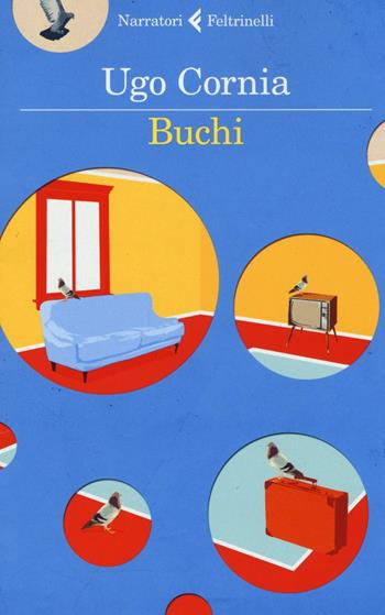 Buchi - Ugo Cornia - Libro Feltrinelli 2016, I narratori | Libraccio.it