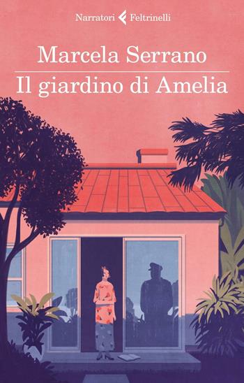 Il giardino di Amelia - Marcela Serrano - Libro Feltrinelli 2016, I narratori | Libraccio.it