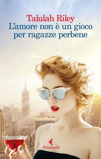 L'amore non è un gioco per ragazze perbene - Talulah Riley - Libro Feltrinelli 2016, I narratori | Libraccio.it