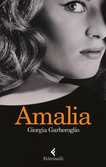 Amalia - Giorgia Garberoglio - Libro Feltrinelli 2016, I narratori | Libraccio.it