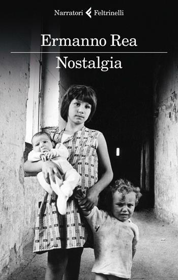 Nostalgia - Ermanno Rea - Libro Feltrinelli 2016, I narratori | Libraccio.it