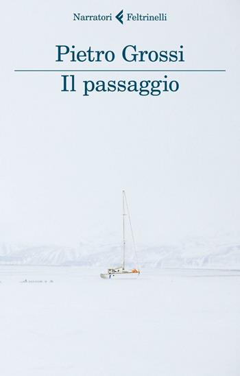 Il passaggio - Pietro Grossi - Libro Feltrinelli 2016, I narratori | Libraccio.it