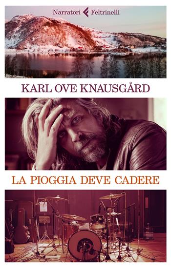 La pioggia deve cadere - Karl Ove Knausgård - Libro Feltrinelli 2017, I narratori | Libraccio.it