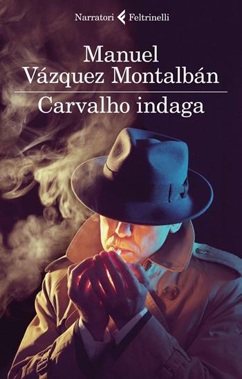 Carvalho indaga - Manuel Vázquez Montalbán - Libro Feltrinelli 2016, I narratori | Libraccio.it