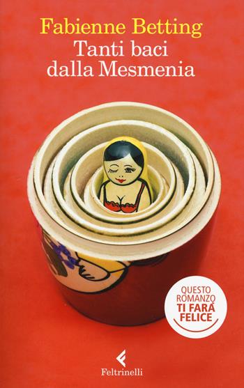 Tanti baci dalla Mesmenia - Fabienne Betting - Libro Feltrinelli 2017, I narratori | Libraccio.it