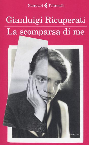 La scomparsa di me - Gianluigi Ricuperati - Libro Feltrinelli 2017, I narratori | Libraccio.it