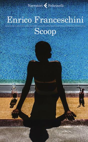 Scoop - Enrico Franceschini - Libro Feltrinelli 2017, I narratori | Libraccio.it