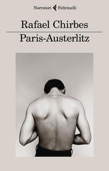 Paris-Austerlitz - Rafael Chirbes - Libro Feltrinelli 2017, I narratori | Libraccio.it