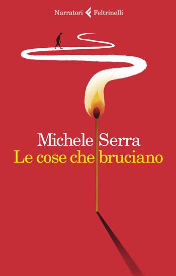 Le cose che bruciano - Michele Serra - Libro Feltrinelli 2019, I narratori | Libraccio.it