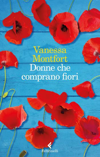 Donne che comprano fiori - Vanessa Montfort - Libro Feltrinelli 2017, I narratori | Libraccio.it