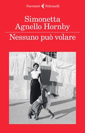 Nessuno può volare - Simonetta Agnello Hornby, George Hornby - Libro Feltrinelli 2017, I narratori | Libraccio.it