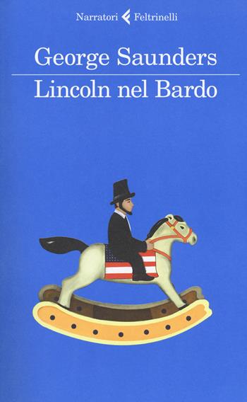 Lincoln nel Bardo - George Saunders - Libro Feltrinelli 2017, I narratori | Libraccio.it
