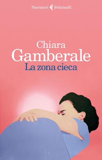 La zona cieca - Chiara Gamberale - Libro Feltrinelli 2017, I narratori | Libraccio.it