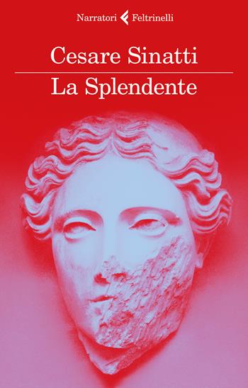 La Splendente - Cesare Sinatti - Libro Feltrinelli 2018, I narratori | Libraccio.it