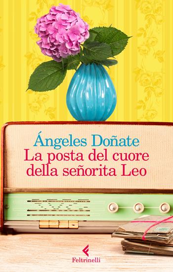 La posta del cuore della señorita Leo - Ángeles Doñate - Libro Feltrinelli 2018, I narratori | Libraccio.it