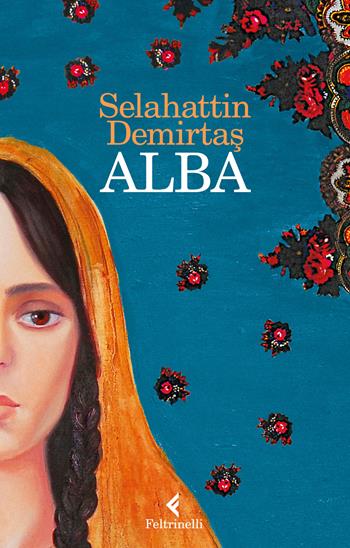 Alba - Selahattin Demirtas - Libro Feltrinelli 2018, I narratori | Libraccio.it