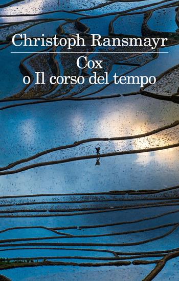 Cox o il corso del tempo - Christoph Ransmayr - Libro Feltrinelli 2018, I narratori | Libraccio.it