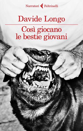 Così giocano le bestie giovani - Davide Longo - Libro Feltrinelli 2018, I narratori | Libraccio.it