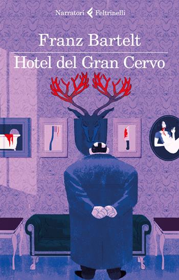 Hotel del Gran Cervo - Franz Bartelt - Libro Feltrinelli 2018, I narratori | Libraccio.it