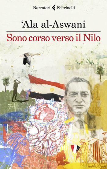Sono corso verso il Nilo - 'Ala Al-Aswani - Libro Feltrinelli 2018, I narratori | Libraccio.it