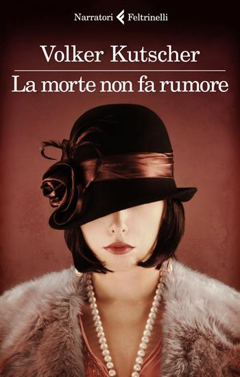 La morte non fa rumore. Le indagini di Gereon Rath. Vol. 2 - Volker Kutscher - Libro Feltrinelli 2018, I narratori | Libraccio.it