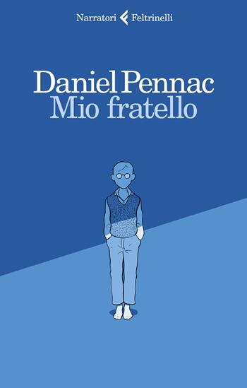 Mio fratello - Daniel Pennac - Libro Feltrinelli 2018, I narratori | Libraccio.it