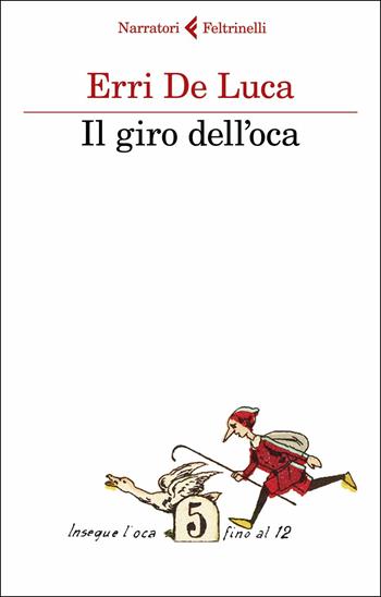 Il giro dell'oca - Erri De Luca - Libro Feltrinelli 2018, I narratori | Libraccio.it