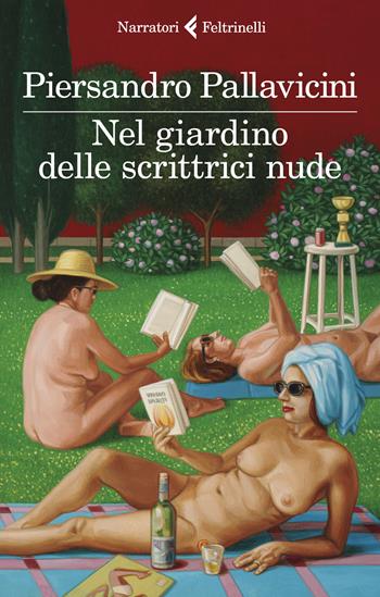 Nel giardino delle scrittrici nude - Piersandro Pallavicini - Libro Feltrinelli 2019, I narratori | Libraccio.it