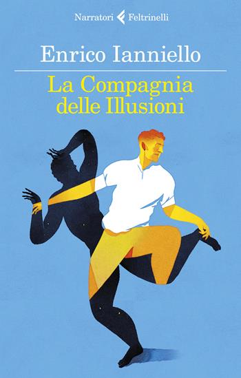 La compagnia delle illusioni - Enrico Ianniello - Libro Feltrinelli 2019, I narratori | Libraccio.it